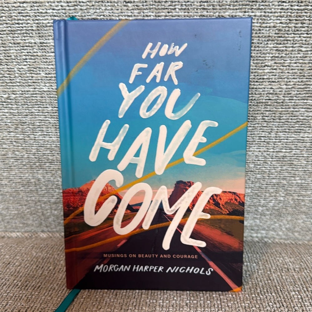 How Far You Have Come - Musings on Beauty and Courage - Morgan Harper Nichols